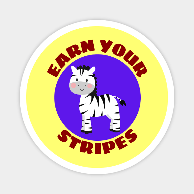 Earn your stripes | Zebra Pun Magnet by Allthingspunny